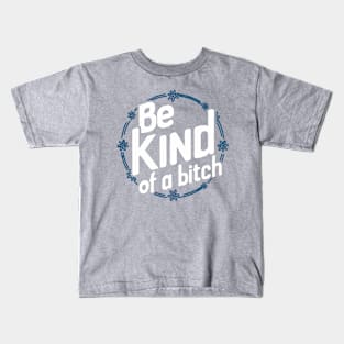 Be Kind Of A Bitch Funny Quote Gift Kids T-Shirt